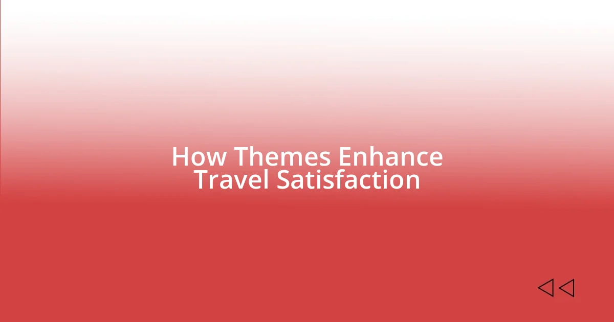 How Themes Enhance Travel Satisfaction