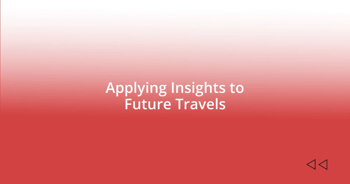 Applying Insights to Future Travels