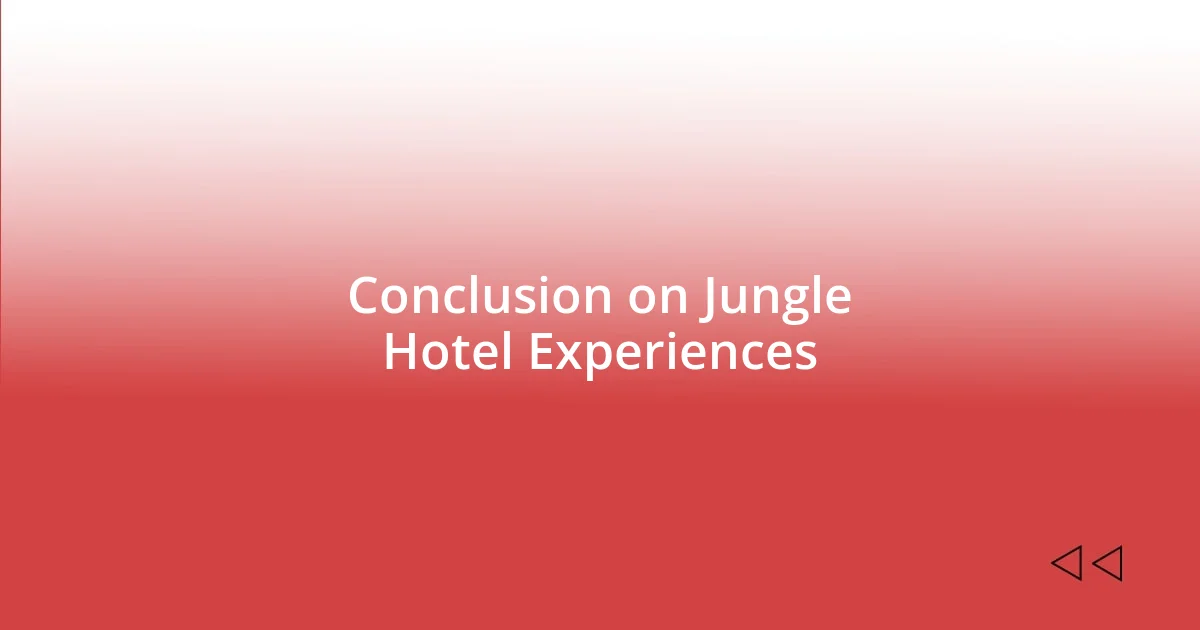 Conclusion on Jungle Hotel Experiences