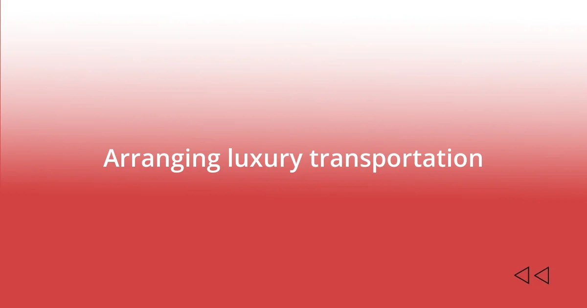 Arranging luxury transportation