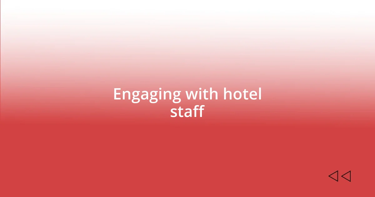 Engaging with hotel staff