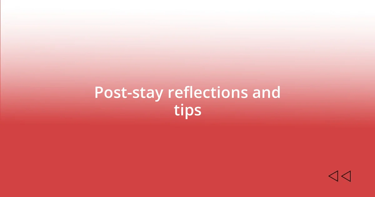 Post-stay reflections and tips