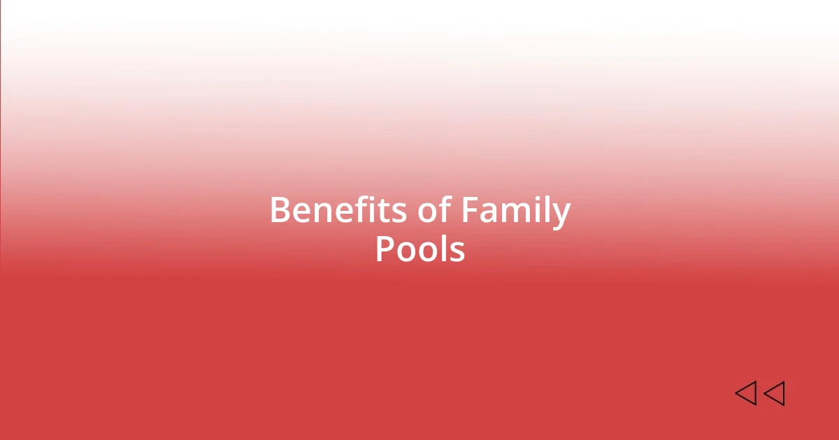 Benefits of Family Pools