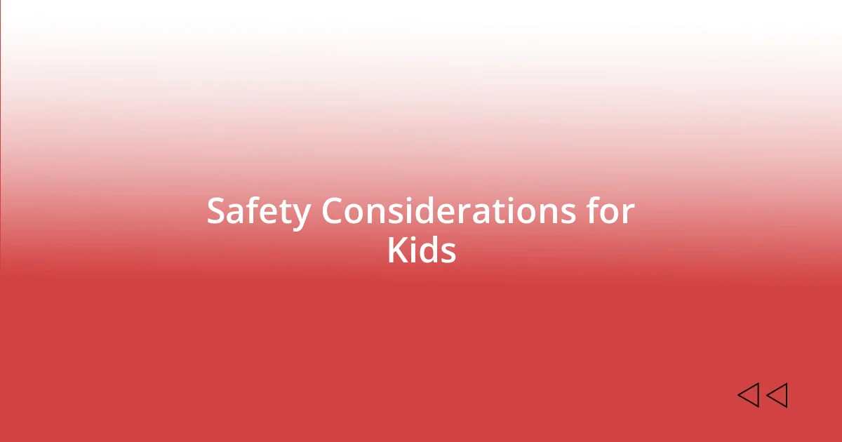 Safety Considerations for Kids