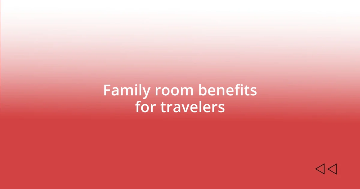 Family room benefits for travelers