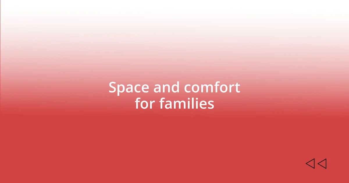 Space and comfort for families