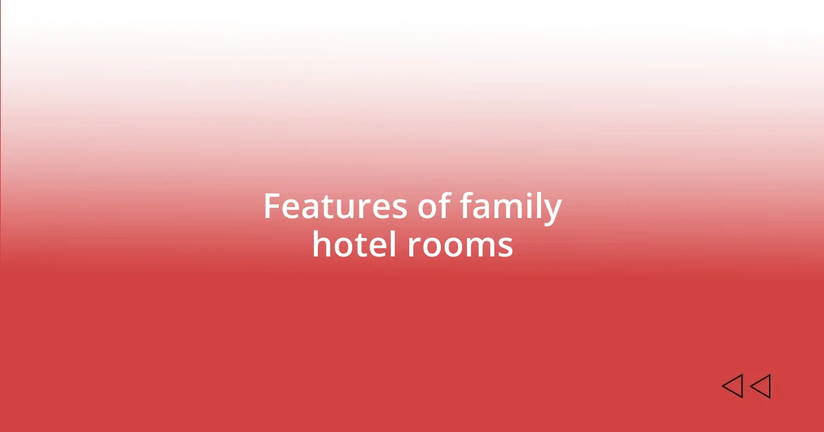 Features of family hotel rooms