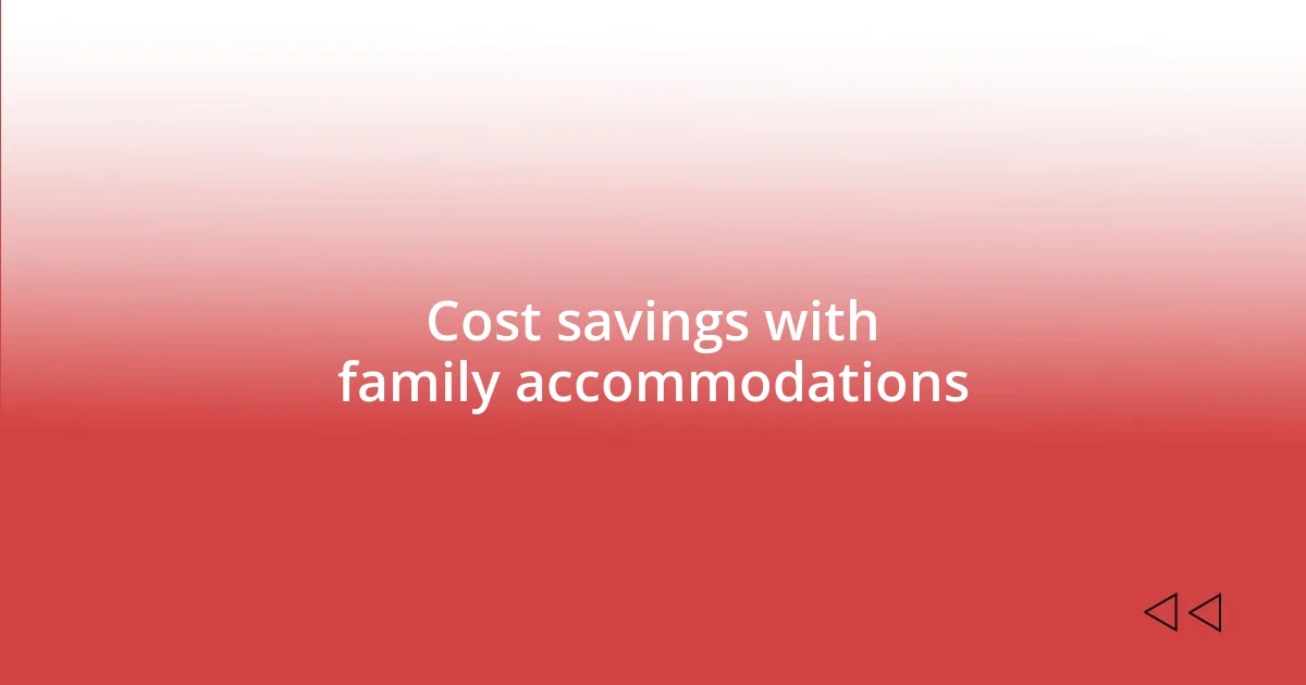 Cost savings with family accommodations