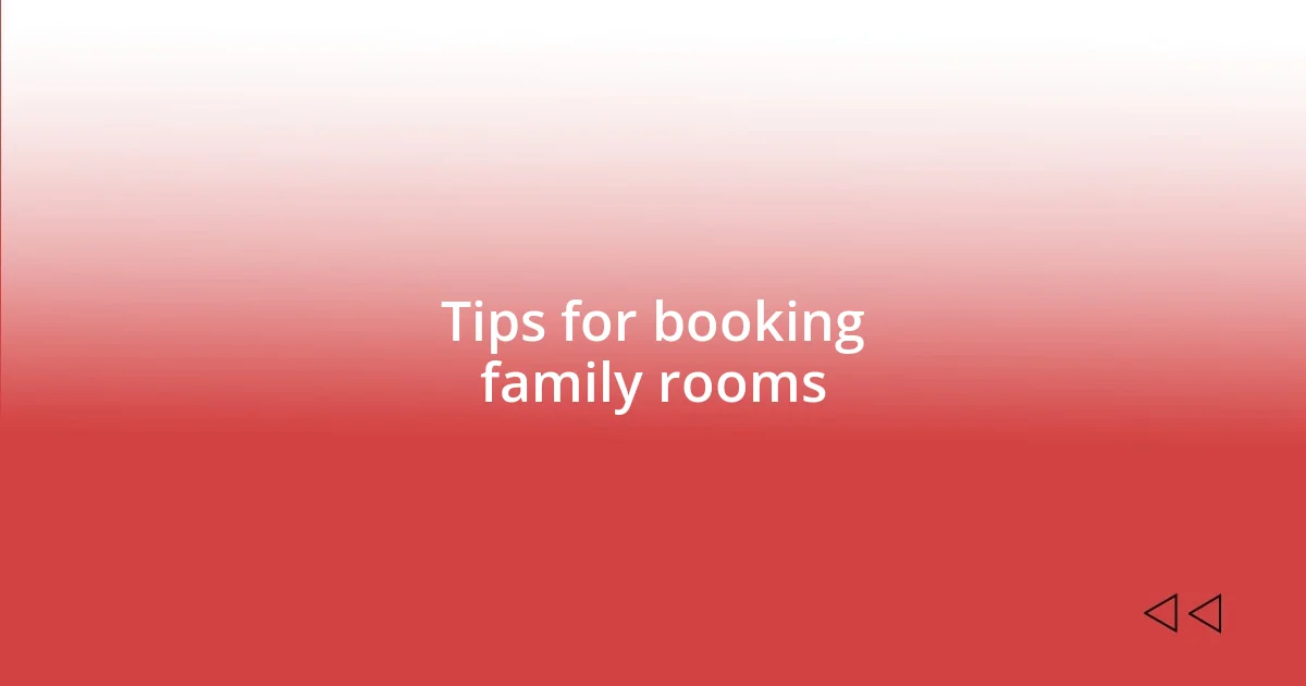 Tips for booking family rooms