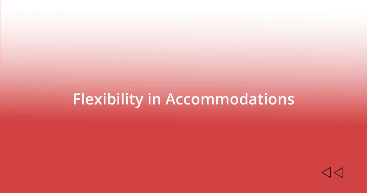 Flexibility in Accommodations